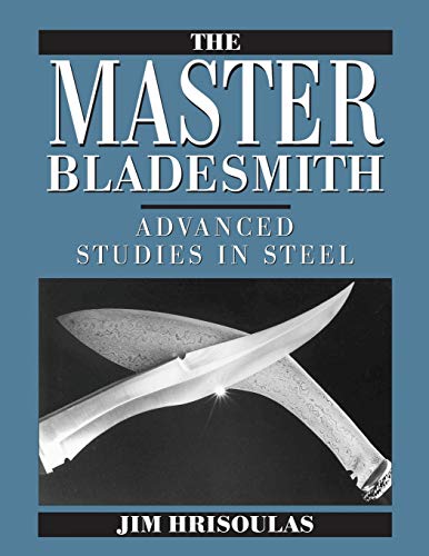 Beispielbild fr The Master Bladesmith: Advanced Studies in Steel zum Verkauf von Books Unplugged