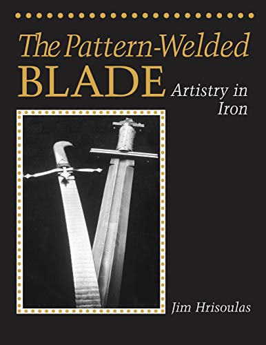 Beispielbild fr The Pattern-Welded Blade: Artistry in Iron zum Verkauf von GF Books, Inc.