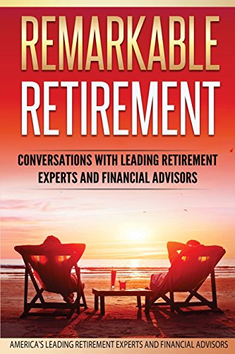 Stock image for Remarkable Retirement Volume 1: Conversations with Leading Retirement Experts and Financial Advisors (Remarkable Retirement Series) for sale by HPB-Ruby