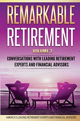 Beispielbild fr Remarkable Retirement Volume 2: Conversations with Leading Retirement Experts and Financial Advisors zum Verkauf von Lucky's Textbooks