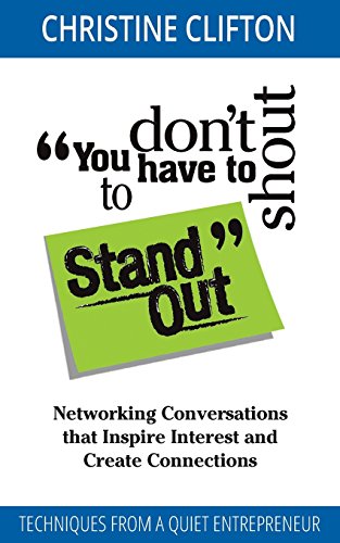 Stock image for You don't have to shout to Stand Out: Networking Conversations that Inspire Interest and Create Connections (Techniques from a quiet entrepreneur) for sale by GF Books, Inc.