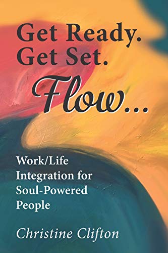 Stock image for Get Ready. Get Set. Flow.: Work/Life Integration for Soul-Powered People for sale by ThriftBooks-Atlanta