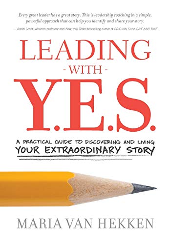 Imagen de archivo de Leading with Y.E.S.: A Practical Guide to Discovering and Living Your Extraordinary Story a la venta por SecondSale