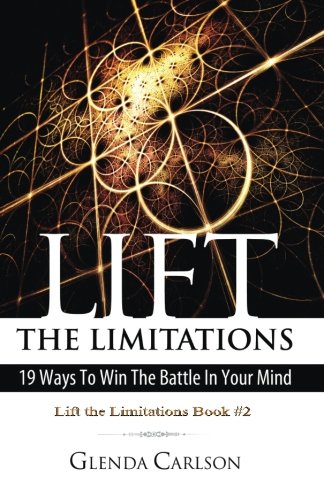Beispielbild fr Lift the Limitations: 19 Ways to Win the Battle in Your Mind zum Verkauf von Better World Books