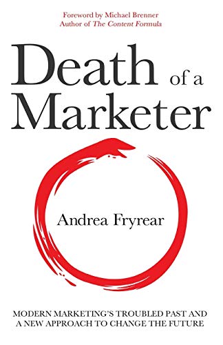 Imagen de archivo de Death of a Marketer: Modern Marketing's Troubled Past and a New Approach to Change the Future a la venta por SecondSale