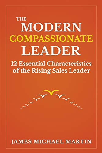 Imagen de archivo de The Modern Compassionate Leader: 12 Essential Characteristics of the Rising Sales Leader a la venta por THE SAINT BOOKSTORE