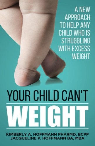 Beispielbild fr Your Child Can't WEIGHT: A new approach to help any child who is struggling with excess weight zum Verkauf von GF Books, Inc.