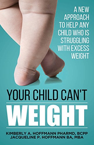 Stock image for Your Child Can't WEIGHT: A new approach to help any child who is struggling with excess weight for sale by GF Books, Inc.