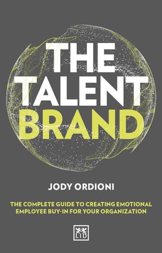 9780998727813: The Talent Brand: The Complete Guide to Creating Emotional Employee Buy-In for Your Organisation: The Complete Guide to Creating Emotional Employee Buy-In For Your Organization