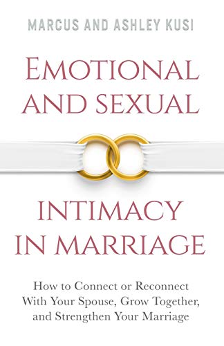 Stock image for Emotional and Sexual Intimacy in Marriage: How to Connect or Reconnect With Your Spouse, Grow Together, and Strengthen Your Marriage (Better Marriage Series) for sale by Goodwill Books