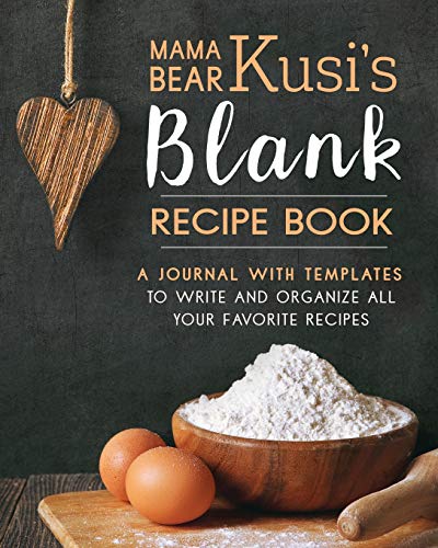 Stock image for Mama Bear Kusi's Blank Recipe Book: A Journal with Templates to Write and Organize All Your Favorite Recipes for sale by Books Unplugged