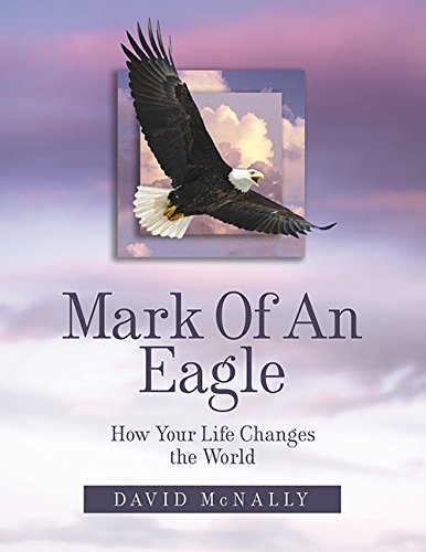 Beispielbild fr Mark of an Eagle: How Your Life Changes the World zum Verkauf von ThriftBooks-Dallas