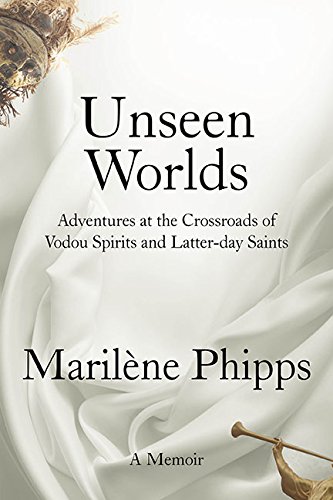 Stock image for Unseen Worlds: Adventures at the Crossroads of Vodou Spirits and Latter-day Saints for sale by More Than Words