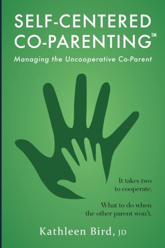 Stock image for Self-Centered Co-Parenting: Managing an Unccoperative Co-Parent for sale by SecondSale