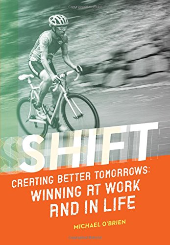 Beispielbild fr Shift: Creating Better Tomorrows; Winning at Work and in Life zum Verkauf von Open Books