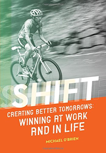 Stock image for Shift: Creating Better Tomorrows; Winning at Work and in Life for sale by Open Books