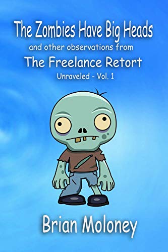 Beispielbild fr The Zombies Have Big Heads: And other observations from The Freelance Retort (The Freelance Retort: Unraveled, Band 1) zum Verkauf von Buchpark