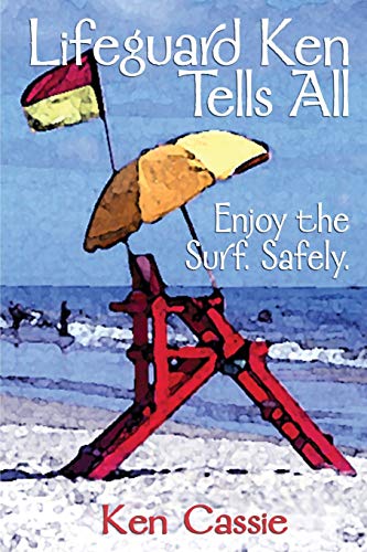Beispielbild fr Lifeguard Ken Tells All: Enjoy the Surf. Safely. zum Verkauf von Better World Books