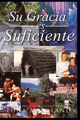 Stock image for Su Gracia es Suficiente: Traduccin de la Bibla con los Tunebos/Uwas de Colombia (Spanish Edition) for sale by Lucky's Textbooks