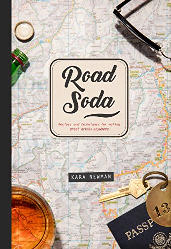 Stock image for Road Soda: Recipes and techniques for making great cocktails, anywhere for sale by The Maryland Book Bank