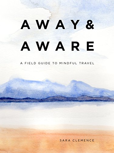 Beispielbild fr Away & Aware: A Field Guide to Mindful Travel zum Verkauf von SecondSale