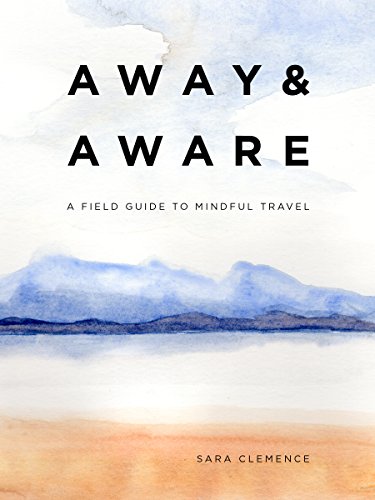 9780998739946: Away & Aware: A Field Guide to Mindful Travel [Idioma Ingls]