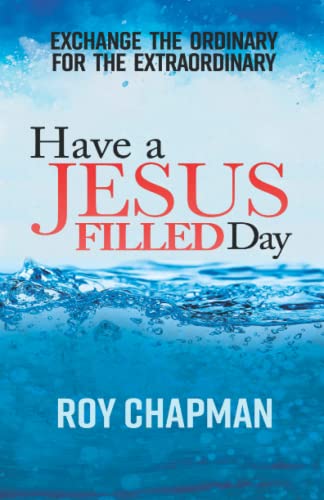 Stock image for Have a Jesus Filled Day: Exchange the Ordinary for the ExtraOrdinary for sale by ThriftBooks-Atlanta