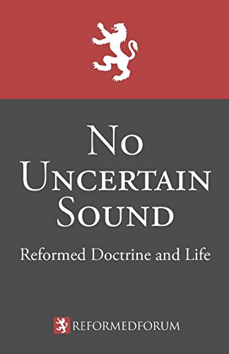 9780998748702: No Uncertain Sound: Reformed Doctrine and Life