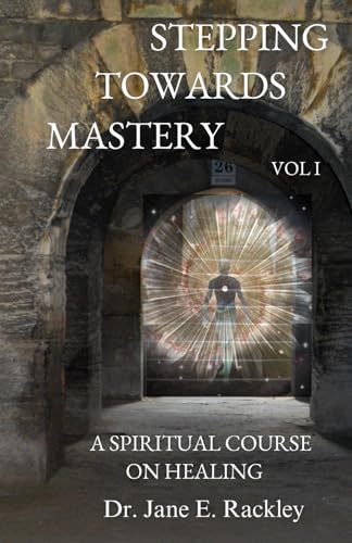 Beispielbild fr Stepping Towards Mastery: A Spiritual Course on Healing Volume I zum Verkauf von THE SAINT BOOKSTORE