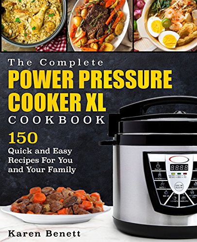 Stock image for The Complete Power Pressure Cooker XL Cookbook: 150 Quick and Easy Recipes For You and Your Family (Poultry, Beef, Pork, Chicken, Fish, Vegetables, Desserts, Vegan, Vegetarian, Beans, Grains & More) for sale by SecondSale