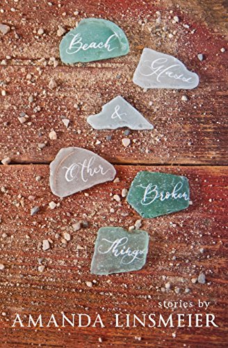 Stock image for Beach Glass & Other Broken Things: Stories for sale by ThriftBooks-Dallas