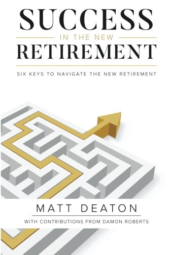 Imagen de archivo de Success in the New Retirement: Six Keys to Navigate the New Retirement a la venta por SecondSale