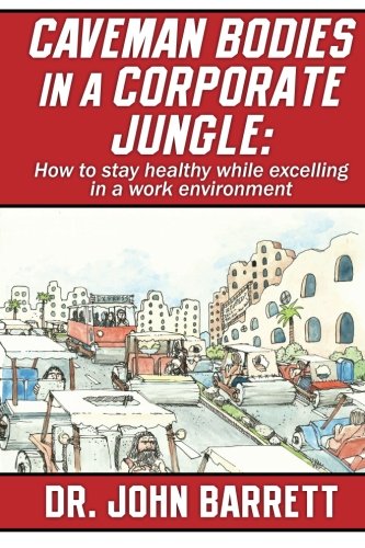 Stock image for Caveman Bodies in a Corporate Jungle: How to Stay Healthy While Excelling in a Work Environment for sale by Books From California