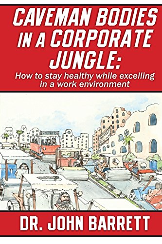 Stock image for Caveman Bodies in a Corporate Jungle: How to Stay Healthy While Excelling in a Work Environment for sale by Books From California