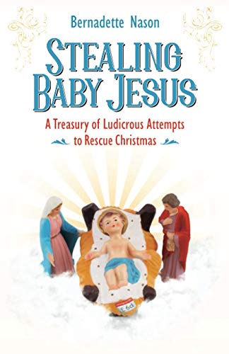 Beispielbild fr STEALING BABY JESUS: A Treasury of Ludicrous Attempts to Rescue Christmas zum Verkauf von BooksRun