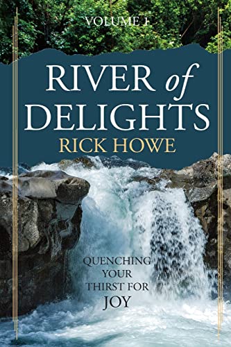 Stock image for River of Delights, Volume 1: Quenching Your Thirst For Joy for sale by Books Unplugged