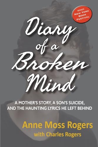 Beispielbild fr Diary of a Broken Mind: A Mother's Story, A Son's Suicide, and The Haunting Lyrics He Left Behind zum Verkauf von Wonder Book