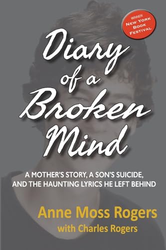 Stock image for Diary of a Broken Mind: A Mother's Story, A Son's Suicide, and The Haunting Lyrics He Left Behind for sale by Wonder Book