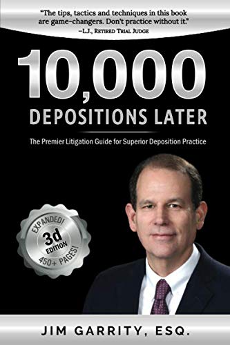 10,000 Depositions Later 33 Tips for Taking Superior Depositions 