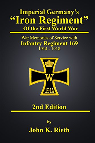 9780998804507: Imperial Germany's "Iron Regiment" of the First World War: War Memories of Service with Infantry Regiment 169 1914 - 1918 Second Edition