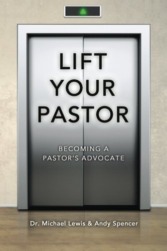 Beispielbild fr Lift Your Pastor: Becoming a Pastor's Advocate zum Verkauf von BooksRun