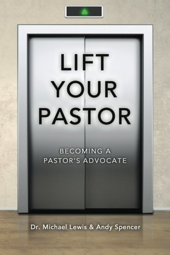 Stock image for Lift Your Pastor: Becoming a Pastor's Advocate for sale by BooksRun