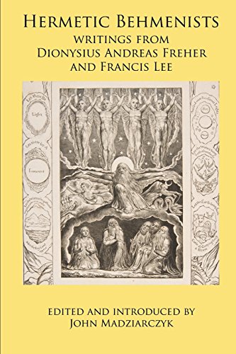 

Hermetic Behmenists: Writings from Dionysius Andreas Freher and Francis Lee