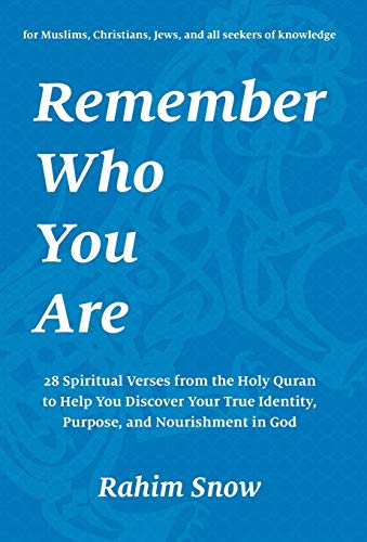Imagen de archivo de Remember Who You Are: 28 Spiritual Verses from the Holy Quran to Help You Discover Your True Identity, Purpose, and Nourishment in God (for Muslims, Christians, Jews, and all seekers of knowledge) a la venta por GF Books, Inc.