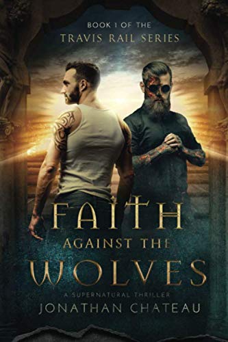 Stock image for Faith Against the Wolves: A Supernatural Thriller: Volume 1 (Travis Rail Series) for sale by Revaluation Books