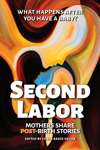 Stock image for SECOND LABOR: Mothers Share POST-Birth Stories: Twenty-Four Mothers Write Bold, Honest Accounts About Life with a Newborn for sale by Bookmans