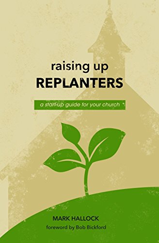 9780998859705: Raising Up Replanters: A Start-Up Guide for Your Church