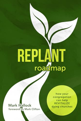 9780998859729: Replant Roadmap: How Your Congregation Can Help Revitalize Dying Churches