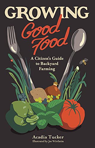 Stock image for Growing Good Food: A Citizen's Guide to Backyard Farming for sale by ThriftBooks-Atlanta