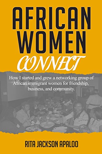 Imagen de archivo de African Women Connect: How I started and grew a networking group of African immigrant women for friendship, business, and community. a la venta por THE SAINT BOOKSTORE